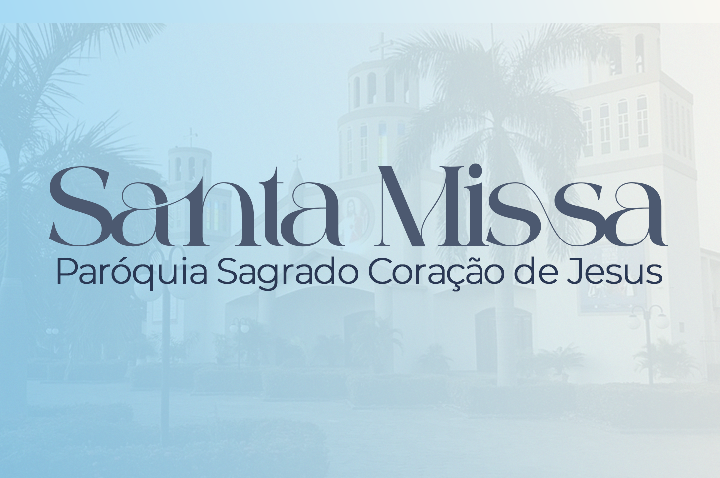 Santa Missa | Paróquia Sagrado Coração de Jesus