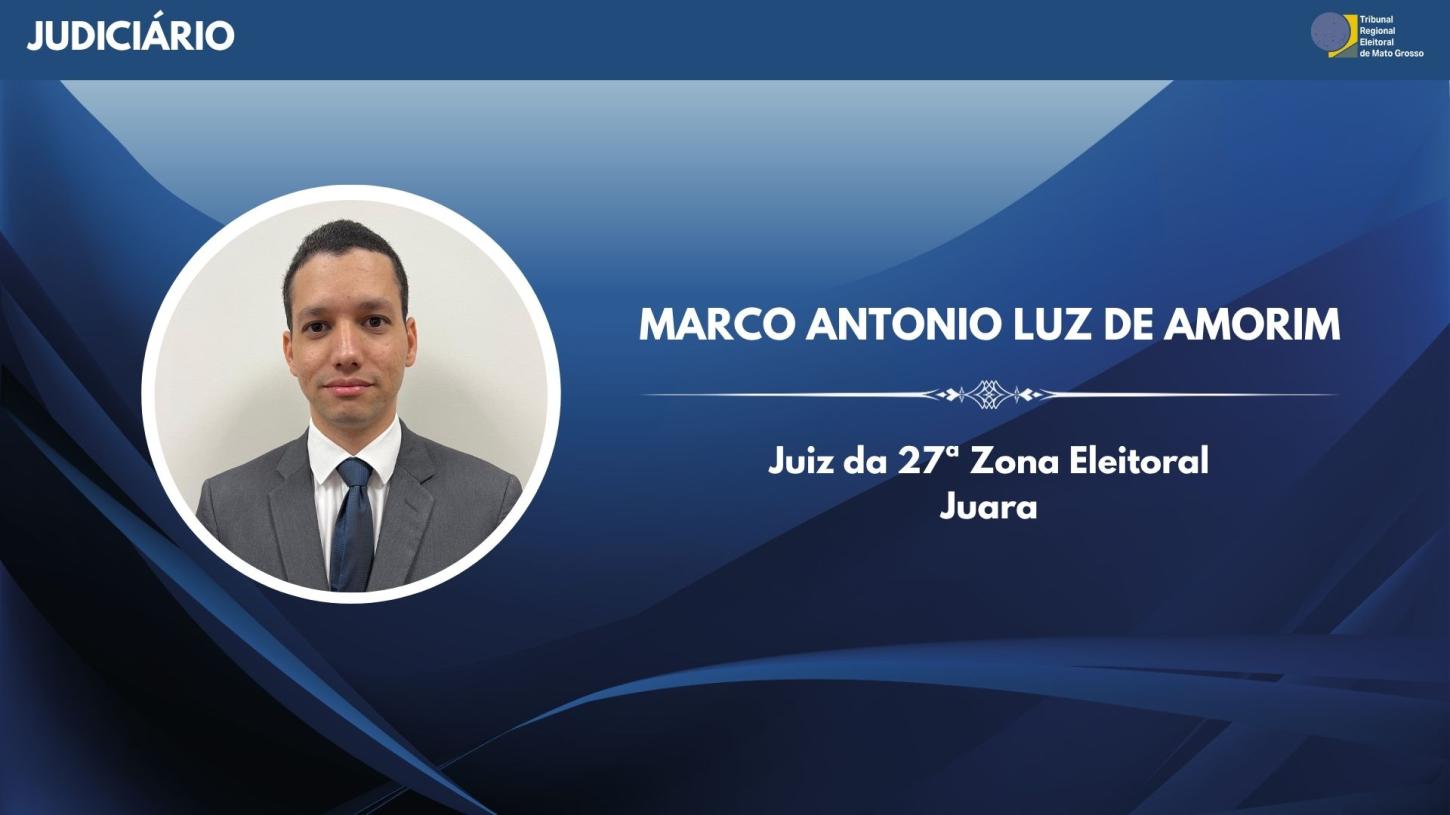 Marco Antonio Luz de Amorim é o novo juiz eleitoral da 27ª ZE, em Juara